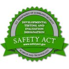 U.S. DEPARTMENT OF HOMELAND SECURITY SCIENCE AND TECHNOLOGY SAFETY ACT DEVELOPMENTAL TESTING AND EVALUATION DESIGNATION WWW.SAFETYACT.GOV