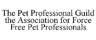 THE PET PROFESSIONAL GUILD THE ASSOCIATION FOR FORCE FREE PET PROFESSIONALS