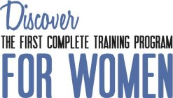 DISCOVER THE FIRST COMPLETE TRAINING PROGRAM FOR WOMEN