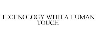 TECHNOLOGY WITH A HUMAN TOUCH