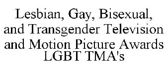 LESBIAN, GAY, BISEXUAL, AND TRANSGENDER TELEVISION AND MOTION PICTURE AWARDS LGBT TMA'S