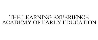 THE LEARNING EXPERIENCE ACADEMY OF EARLY EDUCATION