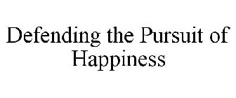 DEFENDING THE PURSUIT OF HAPPINESS