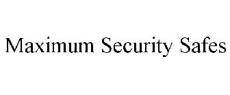 MAXIMUM SECURITY SAFES