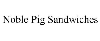 NOBLE PIG SANDWICHES