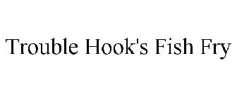 TROUBLE HOOK'S FISH FRY