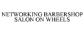 NETWORKING BARBERSHOP SALON ON WHEELS