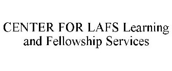 CENTER FOR LAFS LEARNING AND FELLOWSHIP SERVICES