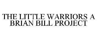 THE LITTLE WARRIORS A BRIAN BILL PROJECT