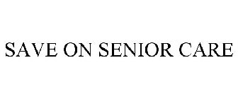 SAVE ON SENIOR CARE