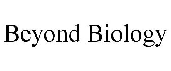 BEYOND BIOLOGY