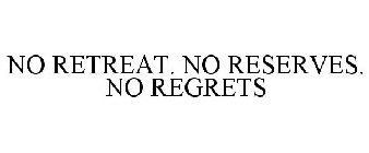 NO RETREAT. NO RESERVES. NO REGRETS