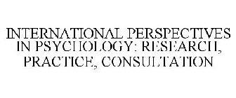 INTERNATIONAL PERSPECTIVES IN PSYCHOLOGY: RESEARCH, PRACTICE, CONSULTATION