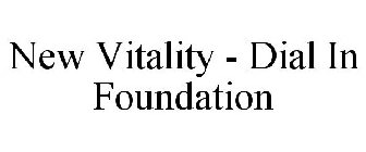 NEW VITALITY - DIAL IN FOUNDATION