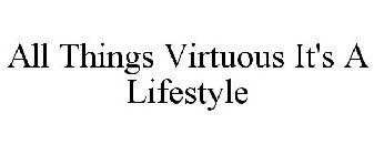 ALL THINGS VIRTUOUS IT'S A LIFESTYLE