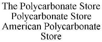 THE POLYCARBONATE STORE POLYCARBONATE STORE AMERICAN POLYCARBONATE STORE