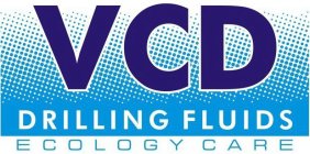 VCD DRILLING FLUIDS ECOLOGY CARE