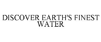 DISCOVER EARTH'S FINEST WATER