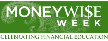 MONEYWI$E W E E K CELEBRATING FINANCIAL EDUCATION