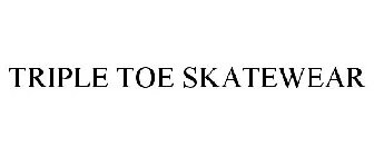 TRIPLE TOE SKATEWEAR