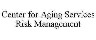 CENTER FOR AGING SERVICES RISK MANAGEMENT