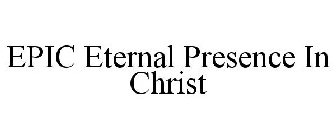 EPIC ETERNAL PRESENCE IN CHRIST