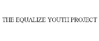 THE EQUALIZE YOUTH PROJECT