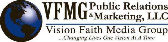 VFMG PUBLIC RELATIONS & MARKETING, LLC VISION FAITH MEDIA GROUP...CHANGING LIVES ONE VISION AT A TIME