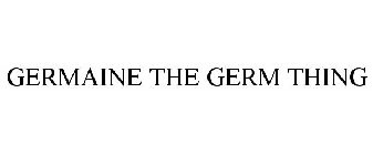 GERMAINE THE GERM THING
