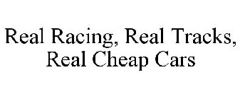 REAL RACING REAL TRACKS REAL CHEAP CARS