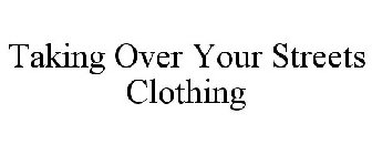 TAKING OVER YOUR STREETS CLOTHING
