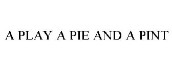 A PLAY A PIE AND A PINT