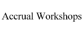 ACCRUAL WORKSHOPS