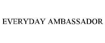 EVERYDAY AMBASSADOR