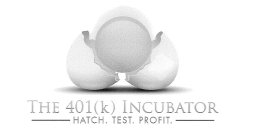 THE 401(K) INCUBATOR HATCH. TEST. PROFIT.