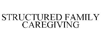 STRUCTURED FAMILY CAREGIVING