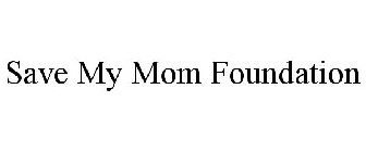 SAVE MY MOM FOUNDATION