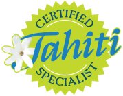 CERTIFIED TAHITI SPECIALIST