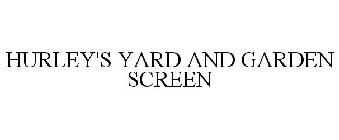 HURLEY'S YARD AND GARDEN SCREEN