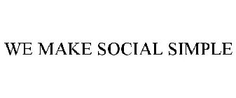 WE MAKE SOCIAL SIMPLE