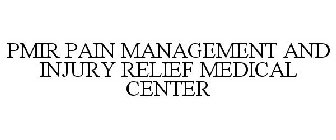 PMIR PAIN MANAGEMENT AND INJURY RELIEF MEDICAL CENTER