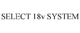 SELECT 18V SYSTEM