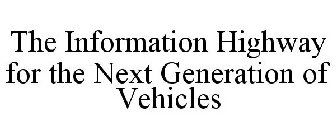 THE INFORMATION HIGHWAY FOR THE NEXT GENERATION OF VEHICLES