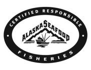 ALASKA SEAFOOD CERTIFIED RESPONSIBLE F I S H E R I E S