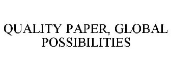 QUALITY PAPER, GLOBAL POSSIBILITIES