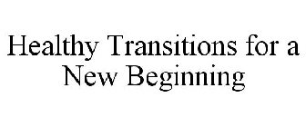 HEALTHY TRANSITIONS FOR A NEW BEGINNING