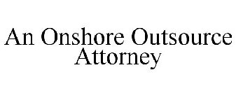 AN ONSHORE OUTSOURCE ATTORNEY