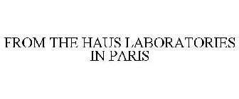 FROM THE HAUS LABORATORIES IN PARIS