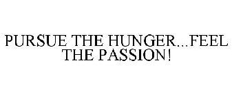PURSUE THE HUNGER...FUEL THE PASSION!