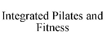 INTEGRATED PILATES AND FITNESS